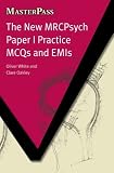 The New MRCPsych Paper I Practice MCQs and EMIs (Masterpass)