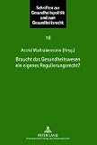 Produkt-Bild: Braucht das Gesundheitswesen ein eigenes Regulierungsrecht?: Beitr&auml;ge zum Symposium des Instituts f&uuml;r europ&auml;ische Gesundheitspolitik und Sozialrecht, ... September 2011, Universit&auml;t Frankfurt am Main