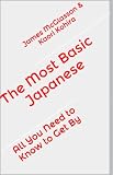 The Most Basic Japanese - All You Need to Know to Get By (Most Basic Languages)