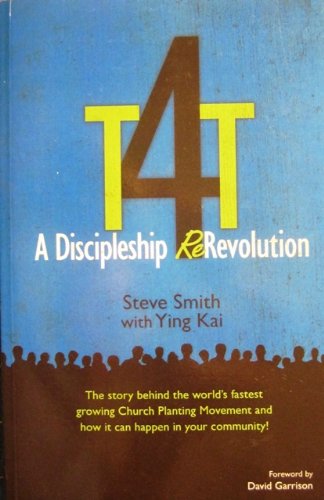 T4T: A Discipleship Re-Revolution: The Story Behind the World's Fastest Growing Church Planting Movement and How it Can Happen in Your Community!