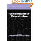 Community-based Maternity Care (Oxford General Practice Series) by Geoffrey Marsh and Mary Renfrew
