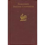 Official Report of the Proceedings of the Democratic National Convention Held at Houston, Texas June 26, 27, 28, 29, 1928: Resulting in the Nomination of Alfred E. Smith (New York) for President and John T. Robinson (of Arkansas) for Vice-President book cover