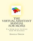 The Virtual Assistant Manual for Moms: A 4-week plan to build your VA business