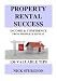 PROPERTY RENTAL SUCCESS: Income and Confidence from Property Rental