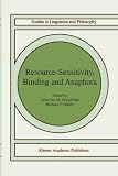 Resource-Sensitivity, Binding and Anaphora (Studies in Linguistics and Philosophy)