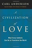 A Civilization of Love: What Every Catholic Can Do to Transform the World