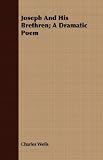 Joseph And His Brethren; A Dramatic Poem
