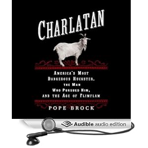 America's Most Dangerous Huckster, the Man Who Pursued Him and the Age of Flimflam - Pope Brock