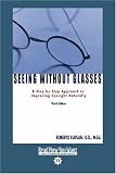 Seeing Without Glasses (EasyRead Comfort Edition): A Step-by-Step Approach to Improving Eyesight Naturally THIRD EDITION