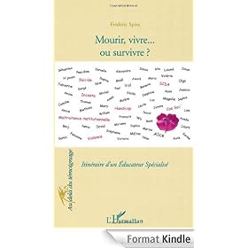 Mourir, vivre... ou survivre ? : Itinéraire d'un Educateur spécialisé (Au-delà du témoignage)