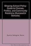 Shaping school policy : guide to choices, politics, and community relations