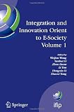 Integration and Innovation Orient to E-Society Volume 1: Seventh IFIP International Conference on e-Business, e-Services, and e-Society (I3E2007), ... in Information and Communication Technology)
