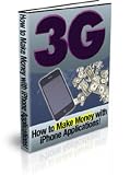 3G : How To Make Money With iPhone Applications! - Discover How To Make Money With iPhone Applications!