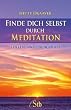 Finde dich selbst durch Meditation: Ein Lese-und �bungsbuch