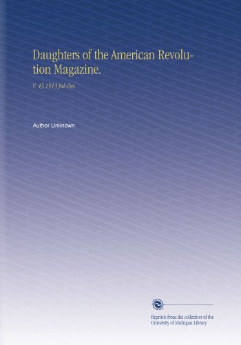 Daughters of the American Revolution Magazine.: V. 43 1913 Jul-Dec