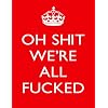 F2451 KEEP CALM AND CARRY ON OH SH*T WE'RE ALL FU*KED VERY RUDE METAL ADVERTISING FRIDGE MAGNET WALL SIGN