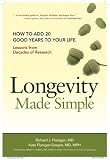 Longevity Made Simple: How to Add 20 Good Years to Your Life: Lessons from Decades of Research