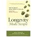 Longevity Made Simple: How to Add 20 Good Years to Your Life: Lessons from Decades of Research