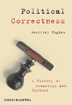 political correctness: a history of semantics and culture (the language library) - geoffrey hughes political correctness: a history of semantics and culture (the language library) - geoffrey hughes