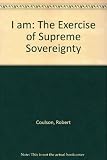 I am : the exercise of supreme sovereignty