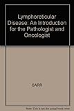 Lymphoreticular disease : an introduction for the pathologist and oncologist