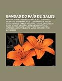 Bandas do País de Gales: Funeral for a Friend, Badfinger, Bullet for My Valentine, Stereophonics, Lostprophets, Kids in Glass Houses (Portuguese Edition)