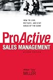 ProActive Sales Management: How to Lead, Motivate, and Stay Ahead of the Game