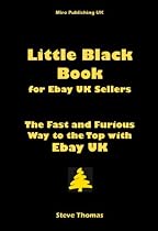 Little Black Book for EBay UK Sellers:  The Fast and Furious Way to the Top with EBay UK