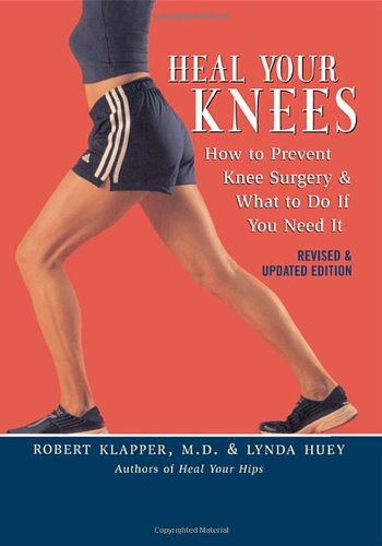 heal your knees how to prevent knee surgery and what to do if you need it