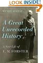A Great Unrecorded History: A New Life of E. M. Forster