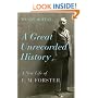A Great Unrecorded History: A New Life of E. M. Forster