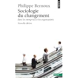Sociologie du changement dans les entreprises et les organisationspar Philippe Bernoux