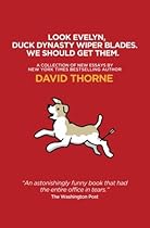 Look Evelyn, Duck Dynasty Wiper Blades, We Should Get Them.: A Collection of New Essays Look Evelyn, Duck Dynasty Wiper Blades, We Should Get Them.: A Collection of New Essays