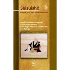 Seisuish�. Lachen, das den Schlaf vertreibt: Anekdotensammlung von Anrakuan Sakuden, dem Begr�nder der Erz�hlkunst des Rakugo