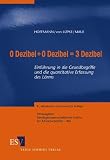 0 Dezibel + 0 Dezibel = 3 Dezibel: Einf�hrung in die Grundbegriffe und die quantitative Erfassung des L�rms - J�rgen H. Maue