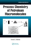 Process Chemistry of Petroleum Macromolecules (Chemical Industries)