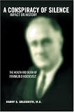 A Conspiracy of Silence: The Health and Death of Franklin D. Roosevelt