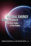Global energy governance : the new rules of the game