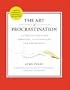 The Art of Procrastination: A Guide to Effective Dawdling, Lollygagging and Postponing