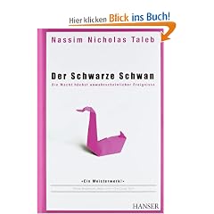 Der Schwarze Schwan: Die Macht h�chst unwahrscheinlicher Ereignisse