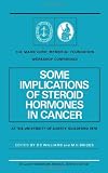 Some implications of steroid hormones in cancer : the Marie Curie Memorial Foundation Workshop Conference at the University of Surrey, Guildford, 8th May, 1970