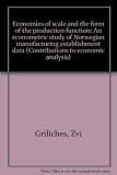 Economies of scale and the form of the production function : an econometric study of Norwegian manufacturing establishment data