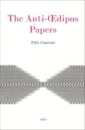 The Anti-Oedipus Papers (Semiotext(e) / Foreign Agents)