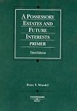 Possessory Estates & Future Interests Primer