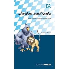 Lecker derbleckt: Eine kleine bairische Wortkunde