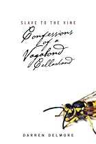 Slave to the Vine: Confessions of a Vagabond Cellarhand