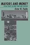 Mayors and Money: Fiscal Policy in New York and Chicago (American Politics and Political Economy Series)