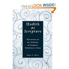 Hadith as Scripture: Discussions on the Authority of Prophetic Traditions in Islam