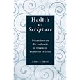 Hadith as Scripture: Discussions on the Authority of Prophetic Traditions in Islam by  Aisha Y. Musa