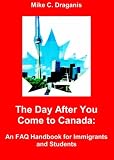 The Day After You Come to Canada: An FAQ Handbook for Immigrants and Students